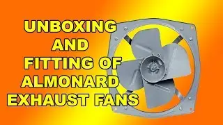 UNBOXING  AND  INSTALLATION  OF ALMONARD HEAVY DUTY  EXHAUST FAN | Detailed Video |