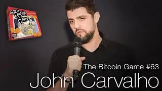 The Bitcoin Game #63: John Carvalho