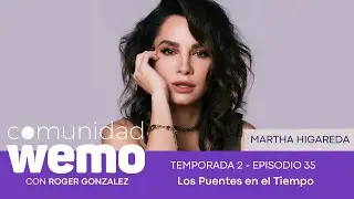 Los Puentes en el Tiempo - Martha Higareda - E35 T2