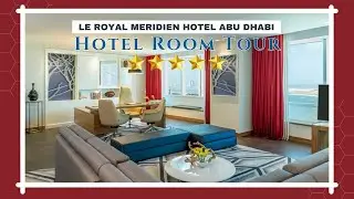 My Room at Le Royal Meridien Abu Dhabi - Luxury Five Star Hotel