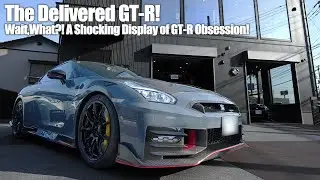 The Delivered GT-R! Wait, What?! A Shocking Display of GT-R Obsession!