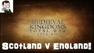 Medieval Kingdoms Total War 1212 AD - Scotland v England! (Total War: Rome 2 Medieval Mod)