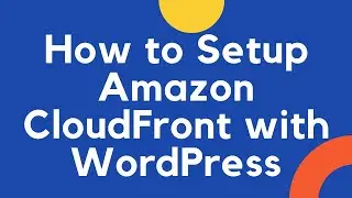 How to Setup Amazon CloudFront with WordPress