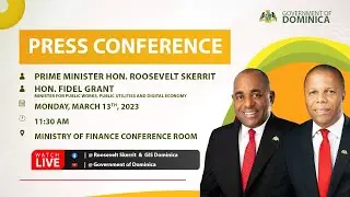 Prime Minister Roosevelt Skerrit Press Conference - 13th March, 2023