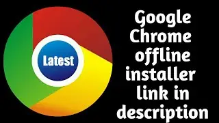 Google chrome latest version offline installer setup 32+64 Bit 2020
