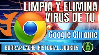 COMO LIMPIAR GOOGLE CHROME PROFUNDAMENTE  Y ELIMINAR VIRUS