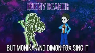 FNF Enemy Beaker but Monika and Dimon Fox sing it!