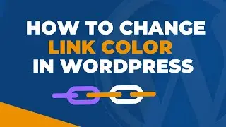 Changing Link Colors in WordPress With Ease to Boost Your Website Appeal