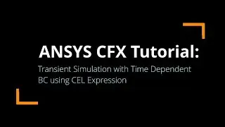 ANSYS CFX Tutorial | Transient Simulation of Pipe with Time Dependent BC using CEL Expression