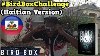 Bird Box Challenge (Haitian Version) 