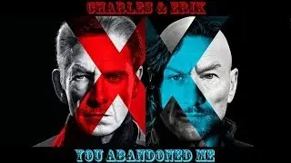 Erik & Charles | You Abandoned Me