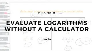 Evaluate Logarithms without a Calculator | Algebra 2 | Mr A Math