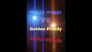 Huggy Wuggy vs Golden freddy ( áudio retirado )