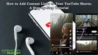 How to Add Content Links to Your YouTube Shorts: A Step-by-Step Tutorial | Android Data Recovery