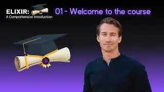 Elixir Full Course: 1 - Welcome to the course