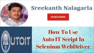 How to Use AutoIT Script into Selenium WebDriver By Sreekanth Nalagarla