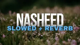 Slowed + Reverb Nasheed | Salman Al Mulla