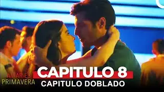 Amar Es Primavera Capitulo 8 (Capitulo Doblado)