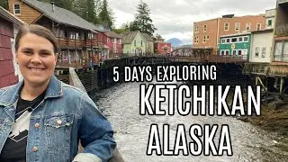5 Days EXPLORING KETCHIKAN ALASKA | W/ RARE Sunny DAYS!
