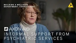 Axon Aid: Building a Wellness Department - Corrections - Informal Support from Psychiatric Services