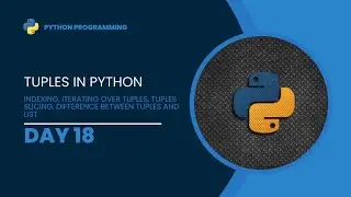 Day 18 || Python Programming || All about Tuples in python || Indexing, Difference list and Tuple