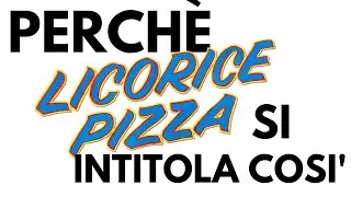 Perché Licorice Pizza si intitola cosi ?