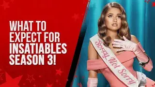 What To Expect For Insatiables Season 3!