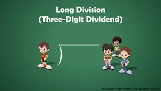 Long Division (Three-Digit Dividend / One-Digit Divisor)
