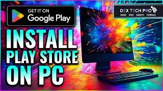Learn to Install Google Play Store on PC Less Than 2 Minutes