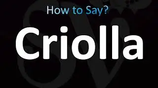 How to Pronounce Criolla (CORRECTLY!)