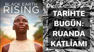 TARİHTE BUGÜN: Ruanda Katliamı | Black Earth Rising | Netflix Dizi Önerisi