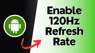 How to Enable 120Hz Refresh Rate In Android