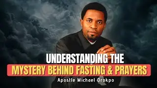 Apostle Michael Orokpo Teachings || Understanding The Mysteries Behind Prayers And Fasting. Part 1