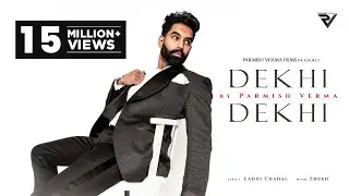 DEKHI DEKHI (Official Video) : Parmish Verma | Laddi Chahal | Shekh