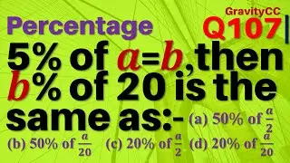 Q107 | 5% of a = b, then b% of 20 is the same as:-