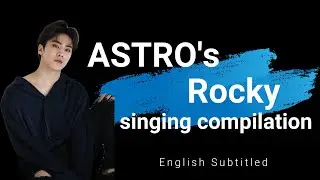 [Eng Sub] ASTRO's Rocky singing compilation