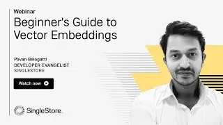 Beginner's Guide to Vector Embeddings | SingleStore Webinars