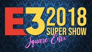 E3 2018 Supershow ~ Square Enix