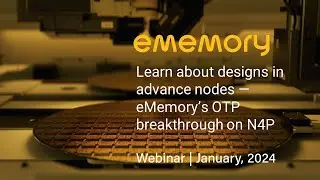 Webinar | Learn about designs in advance nodes — eMemory’s OTP breakthrough on N4P