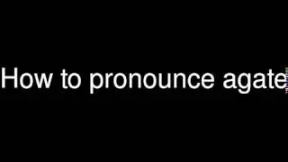 How to pronounce agate