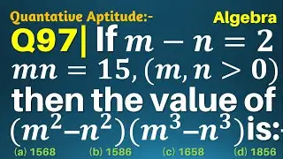 Q97 | If m – n = 2 and mn = 15 then the value of (m^2 – n^2)(m^3 – n^3) is | Gravity Coaching Centre