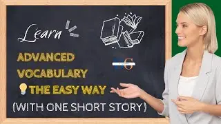 Learn Advanced Vocabulary the Easy Way – One Simple Story!