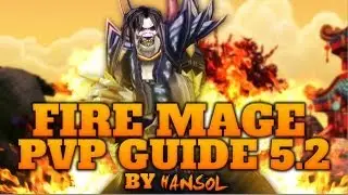 Fire Mage PvP Guide MoP ft. Hansol [5.2-5.4.8]