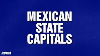 Mexican State Capitals | Category | JEOPARDY!
