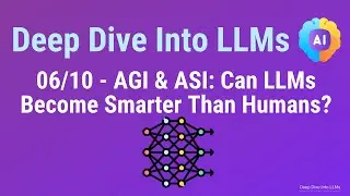 Lesson 06/10 – AGI & ASI: Can LLMs Become Smarter Than Humans?