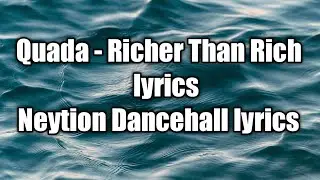 Quada - Richer Than Rich (lyrics)  [Neytion Dancehall lyrics]