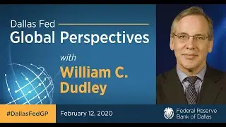Dallas Fed Global Perspectives with William C. Dudley