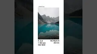 Try These Camera Settings at Moraine Lake!