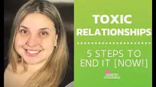 Toxic Relationships : 5 Steps To End It [NOW!]