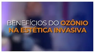 Benefícios do ozônio na estética invasiva